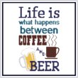 cross stitch pattern Life Is What Happens Between Coffee Beer